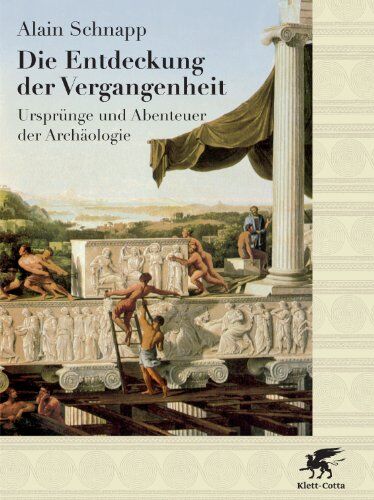 Alain Schnapp - Die Entdeckung der Vergangenheit: Ursprünge und Abenteuer der Archäologie - Preis vom 07.10.2026 11:45:10 h