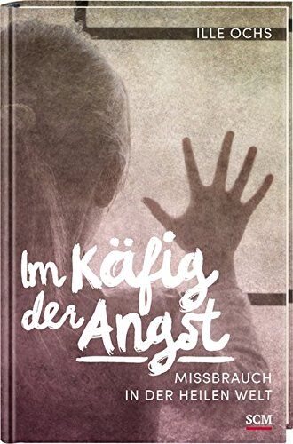 Ille Ochs - Im Käfig der Angst: Missbrauch in der heilen Welt - Preis vom 02.10.2026 23:42:20 h
