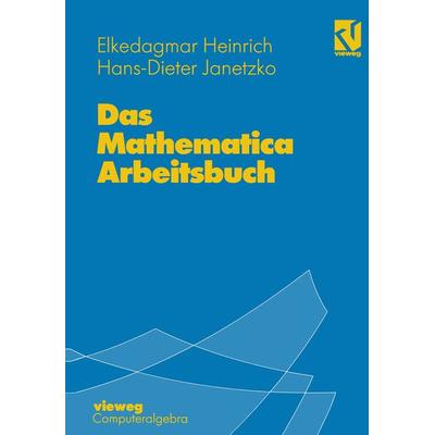 Das Mathematica Arbeitsbuch, Taschenbuch von Elke Dagmar Heinrich,Hans-Dieter Janetzko, Vieweg & Teubner, 978-3-528-06528-7
