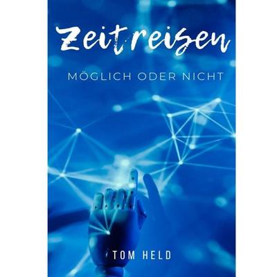 Zeitreisen, Taschenbuch von Tom Held, Epubli, 978-3-8190-4631-5