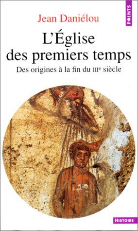 Jean Daniélou - L'Eglise des premiers temps : des origines à la fin du IIIe siècle - Preis vom 13.10.2026 11:25:28 h