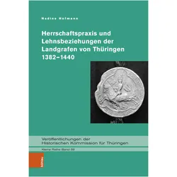 Herrschaftspraxis und Lehnsbeziehungen der Landgrafen von Thüringen 1382–1440, Fachbücher von Nadine Hofmann