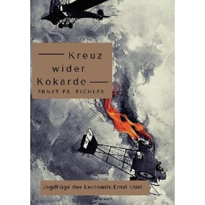 Kreuz wider Kokarde, Taschenbuch von Ernst Friedrich Eichler, Epubli, 978-3-7467-4267-0