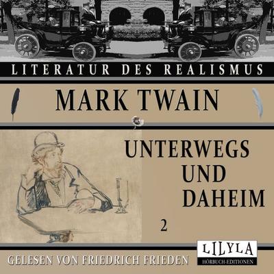 Unterwegs und Daheim 2 - Mark Twain, Audio, 9783988520135