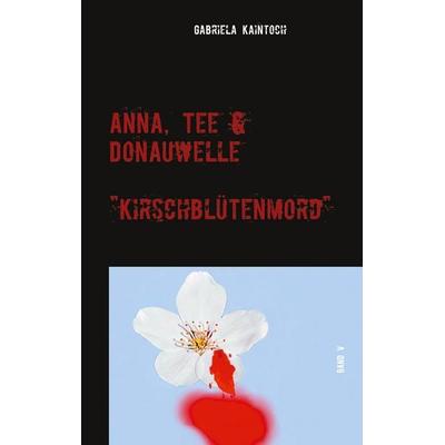 Anna, Tee & Donauwelle Band V, Taschenbuch von Gabriela Kaintoch, Twentysix Crime, 978-3-7407-6833-1