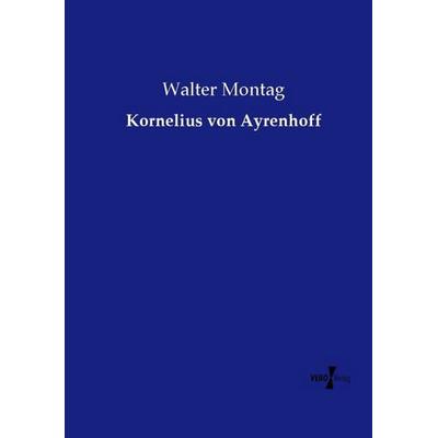 Kornelius von Ayrenhoff, Taschenbuch von Walter Montag, Vero Verlag, 978-3-7372-2190-0