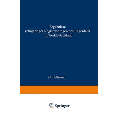 Ergebnisse zehnjähriger Registrierungen des Regenfalls in Norddeutschland, Taschenbuch von Gustav Hellmann, Springer Berlin, 978-3-662-23729-8