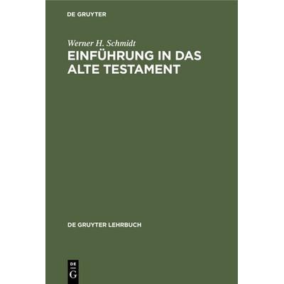 Einführung in das Alte Testament, Gebundene Ausgabe von Werner H. Schmidt, De Gruyter, 978-3-11-232981-8