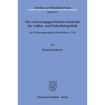 Die verfassungsgerichtliche Kontrolle der Außen- und Sicherheitspolitik., Taschenbuch von Henning Schwarz, Duncker & Humblot, 978-3-428-08352-7
