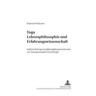 Yoga – Lebensphilosophie und Erfahrungswissenschaft, Taschenbuch von Roderich Wahsner, Peter Lang GmbH, Internationaler Verlag der Wissenschaften,