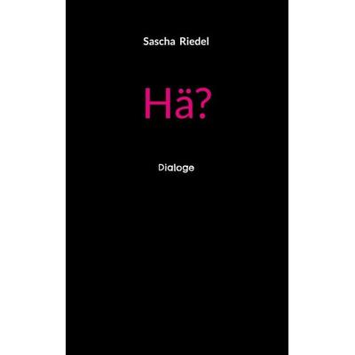 Hä?, Taschenbuch von Sascha Riedel, BoD – Books on Demand, 978-3-695-13227-0