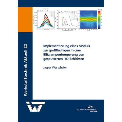 Implementierung eines Moduls zur großflächigen In-Line Blitzlampentemperung von gesputterten ITO-Schichten, Taschenbuch von Jasper Westphalen, TU