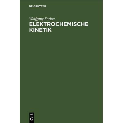 Elektrochemische Kinetik, Gebundene Ausgabe von Wolfgang Forker, De Gruyter, 978-3-11-254167-8