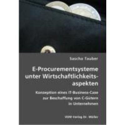E-Procurementsysteme unter Wirtschaftlichkeitsaspekten, Taschenbuch von Sascha Tauber, VDM, 978-3-86550-594-1