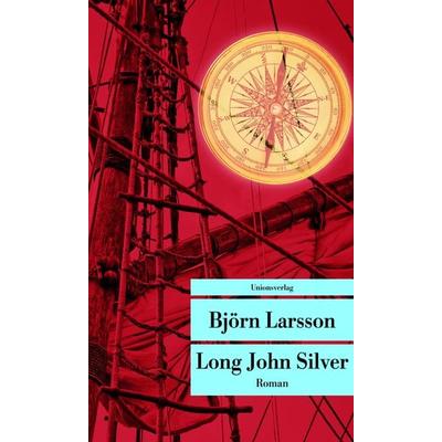Long John Silver, Taschenbuch von Björn Larsson, Unionsverlag, 978-3-293-20758-5