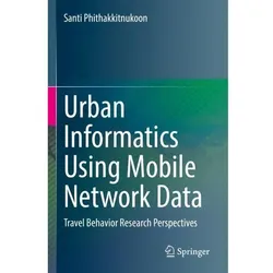 Urban Informatics Using Mobile Network Data, Fachbücher von Santi Phithakkitnukoon