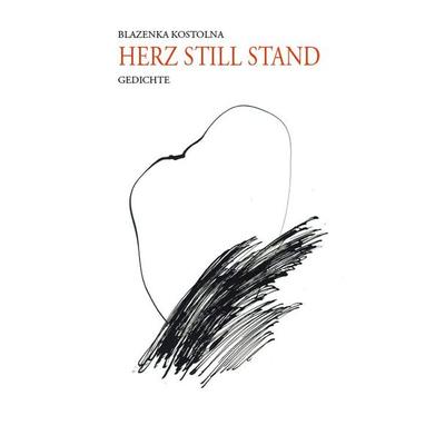 HERZ STILL STAND, Gebundene Ausgabe von Blazenka Kostolna, IL-Verlag GmbH, 978-3-906240-74-9