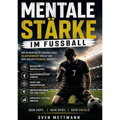 Mentale Stärke im Fussball, Taschenbuch von Sven Mettmann, Epubli, 978-3-565-43541-8