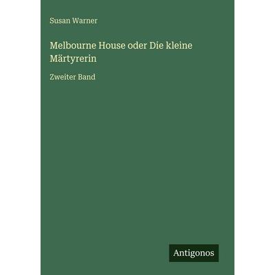 Melbourne House oder Die kleine Märtyrerin, Gebundene Ausgabe von Susan Warner, Antigonos Verlag, 978-3-566-03490-0