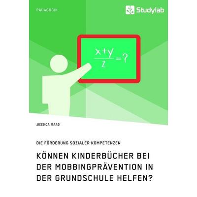 Können Kinderbücher bei der Mobbingprävention in der Grundschule helfen?, Taschenbuch von Jessica Maag, Studylab, 978-3-96095-167-4