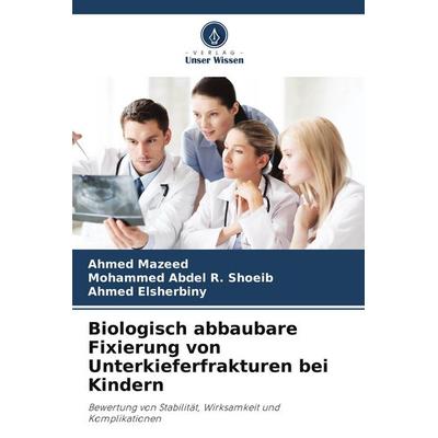 Biologisch abbaubare Fixierung von Unterkieferfrakturen bei Kindern, Taschenbuch von Ahmed Mazeed,Mohammed Abdel R. Shoeib,Ahmed Elsherbiny, Verlag