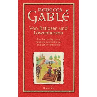Von Ratlosen und Löwenherzen, Gebundene Ausgabe von Rebecca Gablé, Ehrenwirth