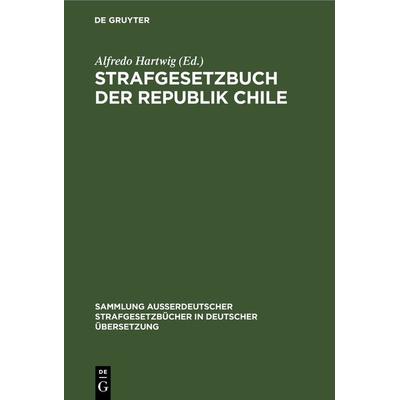 Strafgesetzbuch der Republik Chile, Gebundene Ausgabe von , De Gruyter, 978-3-11-127637-3