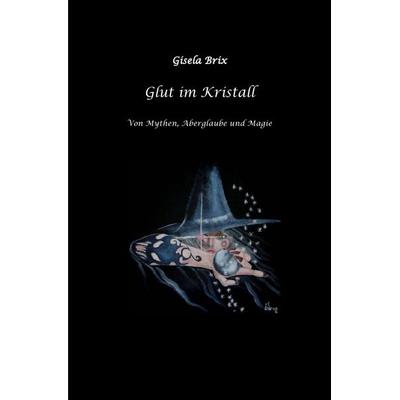 Glut im Kristall, Taschenbuch von Gisela Brix, Epubli, 978-3-7549-7678-4