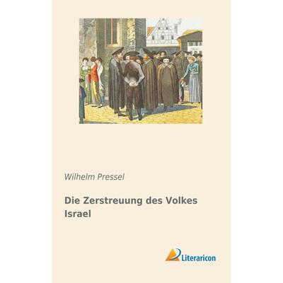 Die Zerstreuung des Volkes Israel, Taschenbuch von Wilhelm Pressel, Literaricon, 978-3-95913-821-5