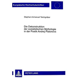 Die Dekonstruktion der sozialistischen Mythologie in der Poetik Andrej Platonovs, Fachbücher von Stephan-Immanuel Teichgräber