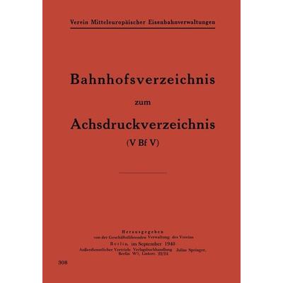 Bahnhofsverzeichnis zum Achsdruckverzeichnis, Taschenbuch von NA Geschäftsfhrd. Verwaltung des Verein, Springer Berlin, 978-3-642-90612-1