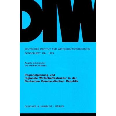 Regionalplanung und regionale Wirtschaftsstruktur in der Deutschen Demokratischen Republik., Taschenbuch von Angela Scherzinger,Herbert Wilkens,