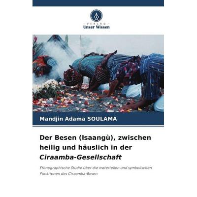 Der Besen (Isaangù), zwischen heilig und häuslich in der Ciraamba-Gesellschaft, Taschenbuch von Mandjin Adama SOULAMA, Verlag Unser Wissen,