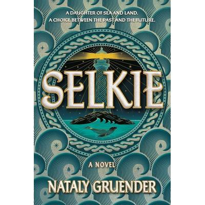 Selkie, Gebundene Ausgabe von Nataly Gruender, Hachette Book Group USA, 978-1-5387-6537-1