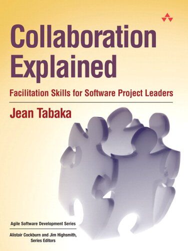 Jean Tabaka - Collaboration Explained: Facilitation Skills for Software Project Leaders: Facilitation Skills for Collaborative Leaders (Agile Software Development Series) - Preis vom 09.10.2026 07:28:09 h