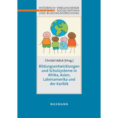 Bildungsentwicklungen und Schulsysteme in Afrika, Asien, Lateinamerika und der Karibik, Taschenbuch von , Waxmann Verlag GmbH, 978-3-8309-2785-3