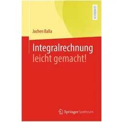 Integralrechnung leicht gemacht!, Fachbücher von Jochen Balla