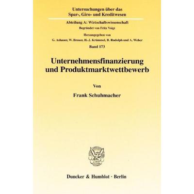 Unternehmensfinanzierung und Produktmarktwettbewerb., Taschenbuch von Frank Schuhmacher, Duncker & Humblot, 978-3-428-10783-4