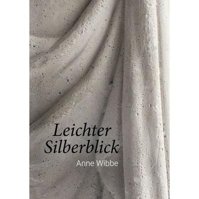Leichter Silberblick, Gebundene Ausgabe von Anne Wibbe, BoD – Books on Demand, 978-3-7557-2872-6