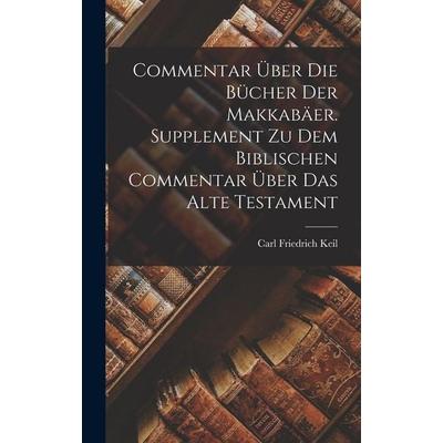 Commentar über die Bücher der Makkabäer. Supplement zu dem biblischen Commentar über das Alte Testament, Gebundene Ausgabe von Carl Friedrich Keil,