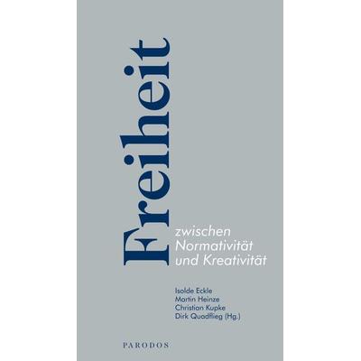 Freiheit zwischen Normativität und Kreativität, Taschenbuch von , Parodos Verlag, 978-3-938880-83-8