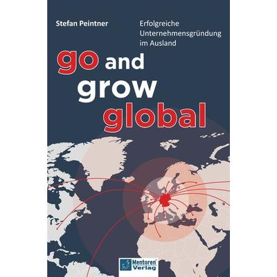 Go and grow global, Gebundene Ausgabe von Stefan Peintner, Mentoren-Media-Verlag, 978-3-9864110-3-9