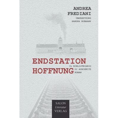 Endstation Hoffnung, Gebundene Ausgabe von Andrea Frediani, SALON LiteraturVerlag, 978-3-947404-44-5