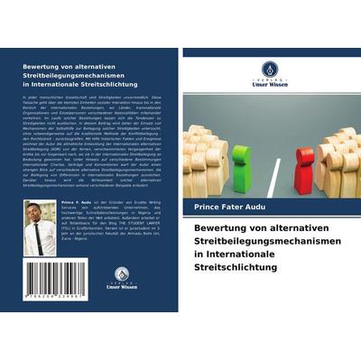 Bewertung von alternativen Streitbeilegungsmechanismen in Internationale Streitschlichtung, Taschenbuch von Prince Fater Audu, Verlag Unser Wissen,