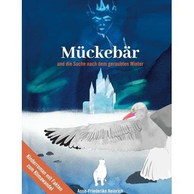 Mückebär und die Suche nach dem geraubten Winter, Gebundene Ausgabe von Anne-Friederike Heinrich, BoD – Books on Demand, 978-3-7526-1135-9