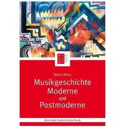 Musikgeschichte Moderne und Postmoderne, Fachbücher von Silke Leopold, Jutta Schmoll-Barthel, Stefan Weiss