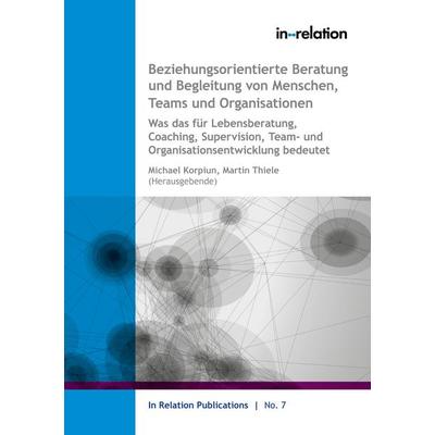 Beziehungsorientierte Beratung und Begleitung von Menschen, Teams & Organisationen, Taschenbuch von , BoD – Books on Demand, 978-3-7568-1299-8
