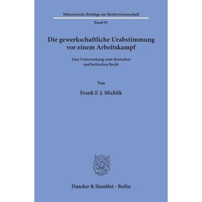 Die gewerkschaftliche Urabstimmung vor einem Arbeitskampf., Taschenbuch von Frank F. J. Michlik, Duncker & Humblot, 978-3-428-08153-0