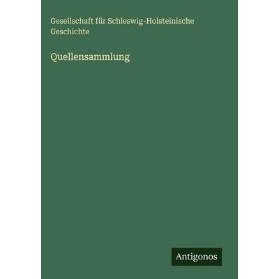 Quellensammlung, Gebundene Ausgabe von Gesellschaft für Schleswig-Holsteinische Geschichte, Antigonos Verlag, 978-3-388-49114-1