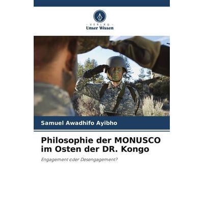 Philosophie der MONUSCO im Osten der DR. Kongo, Taschenbuch von Samuel Awadhifo Ayibho, Verlag Unser Wissen, 978-620-5-67966-1